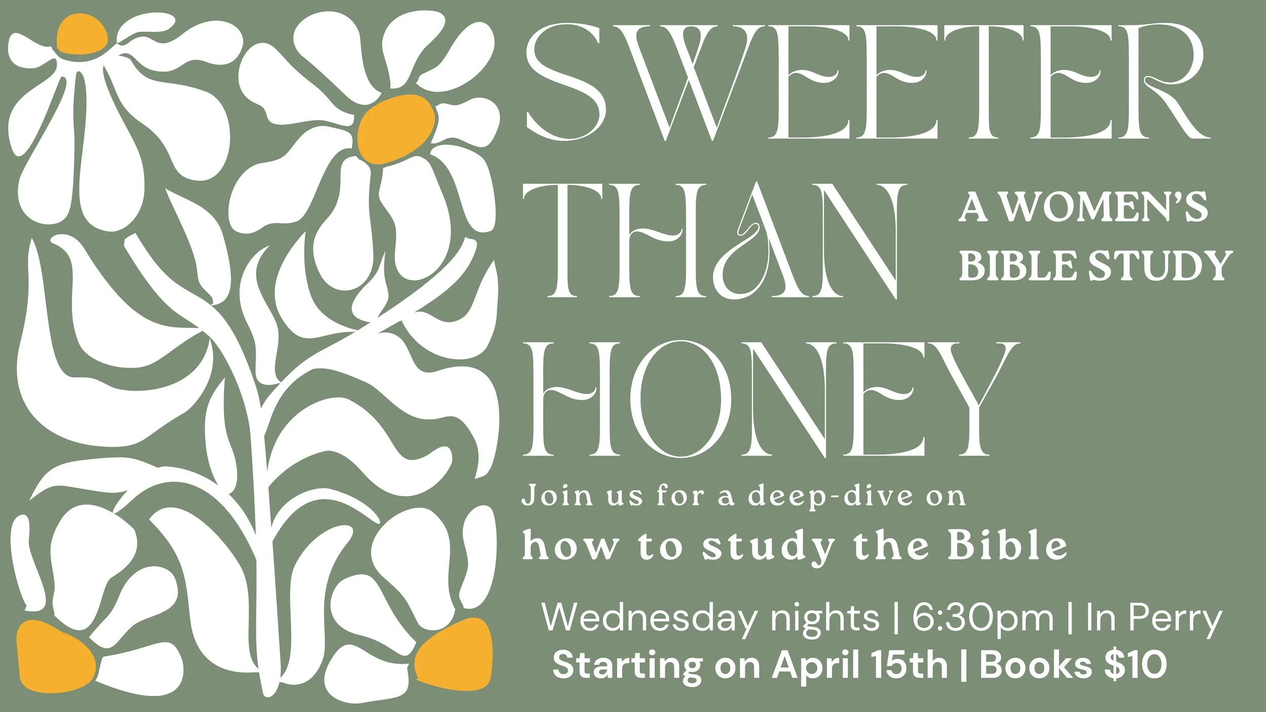 Colorful graphic promoting a women's Bible study titled 'SWEETER THAN HONEY.' The background is muted green with white floral patterns and orange centers. Text details about the study, including starting date, time, location, and cost, are included.