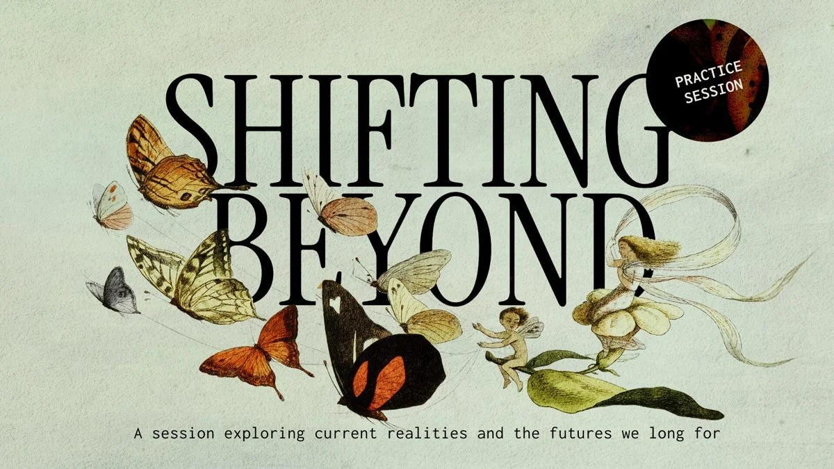 a graphic with butterfiles and pixies and the text shifting with beyond, A session exploring current realities and the futures we long for