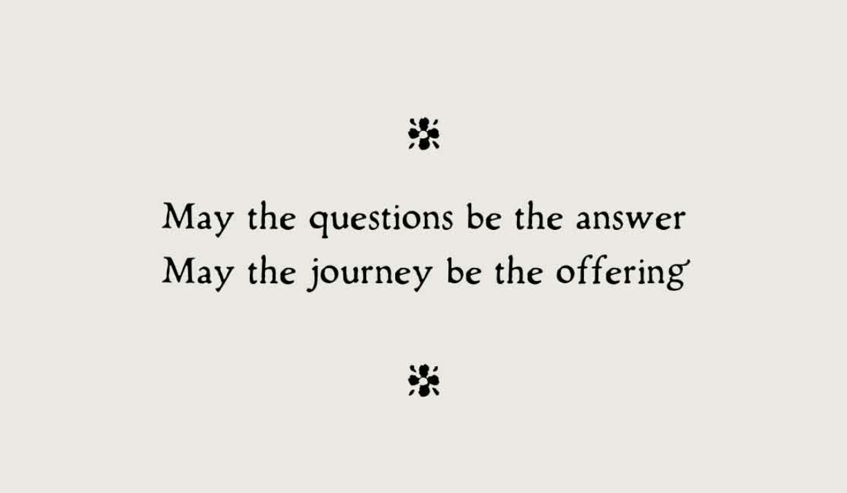 A screenshot from For the Wild Zine that says: May the questions be the answers May the journey be the offering.