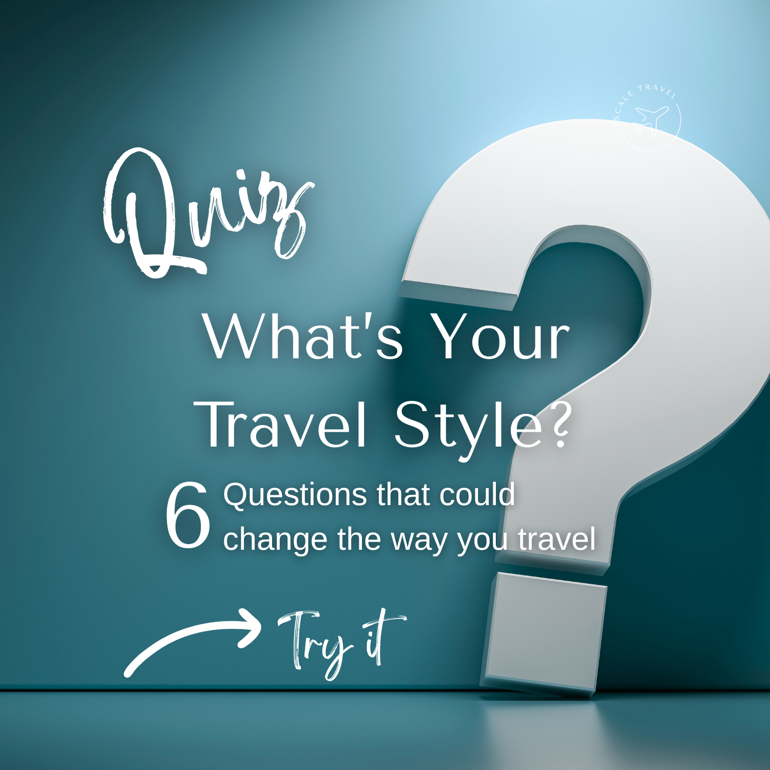 A teal background with a large white 3D question mark and overlaid text. The text reads: "Quiz: What's Your Travel Style? 6 Questions that could change the way you travel. Try it."