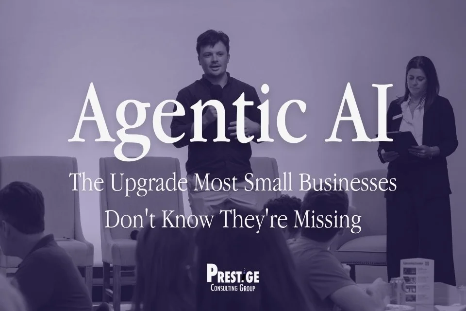 Agentic AI: The Upgrade Most Small Businesses Don't Know They're Missing