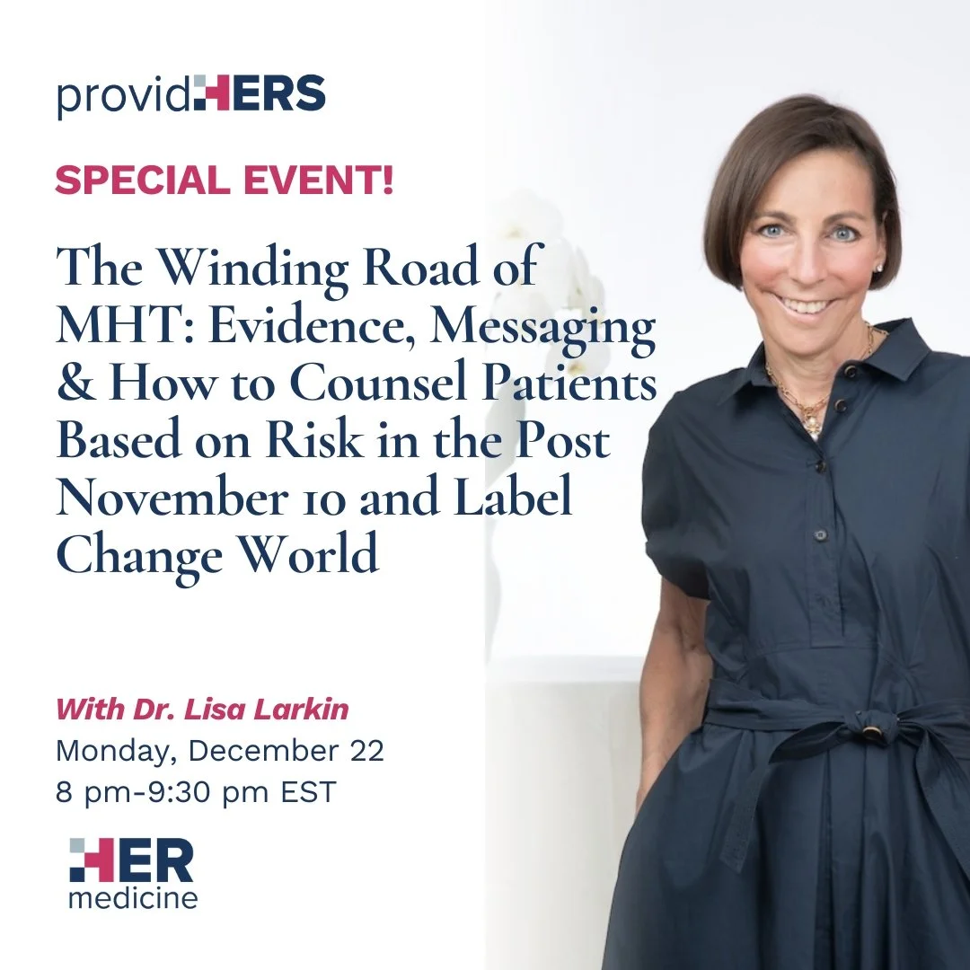 The Winding Road of MHT: Evidence, Messaging &amp; How to Counsel Patients Based on Risk in the Post November 10 and Label Change World - Lisa Larkin, MD, FACP, MSCP, IF