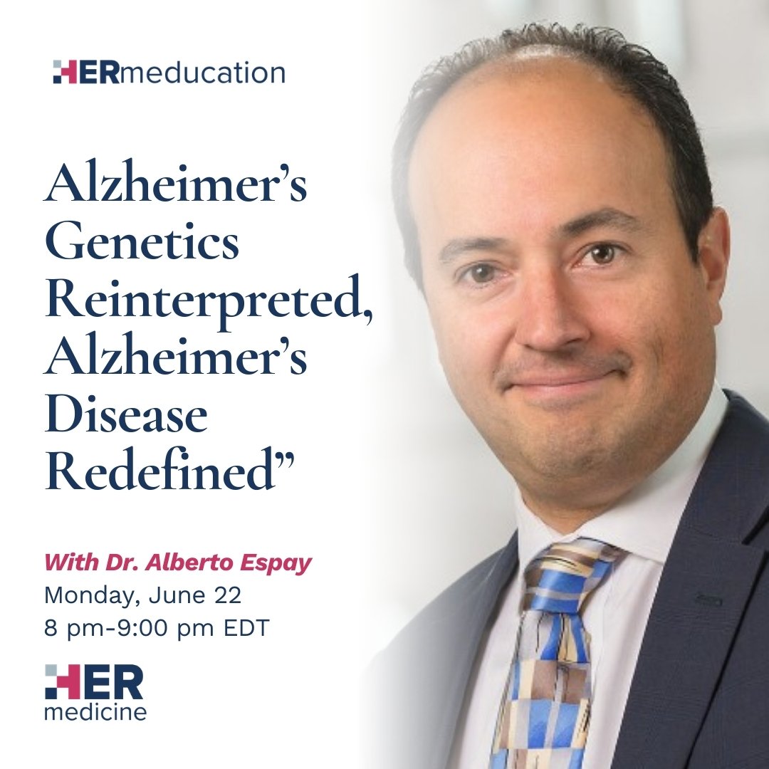 Alzheimer’s Genetics Reinterpreted, Alzheimer’s Disease Redefined” - Alberto Espay, MD, MSc, FAAN, FANA