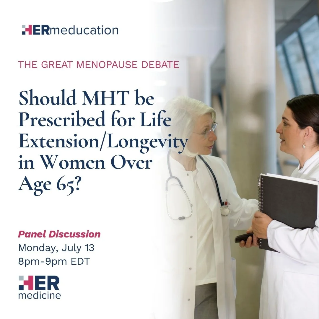 The Great Menopause Debate - Should MHT be Prescribed for Life Extension/Longevity in Women Over Age 65? - Panel Discussion