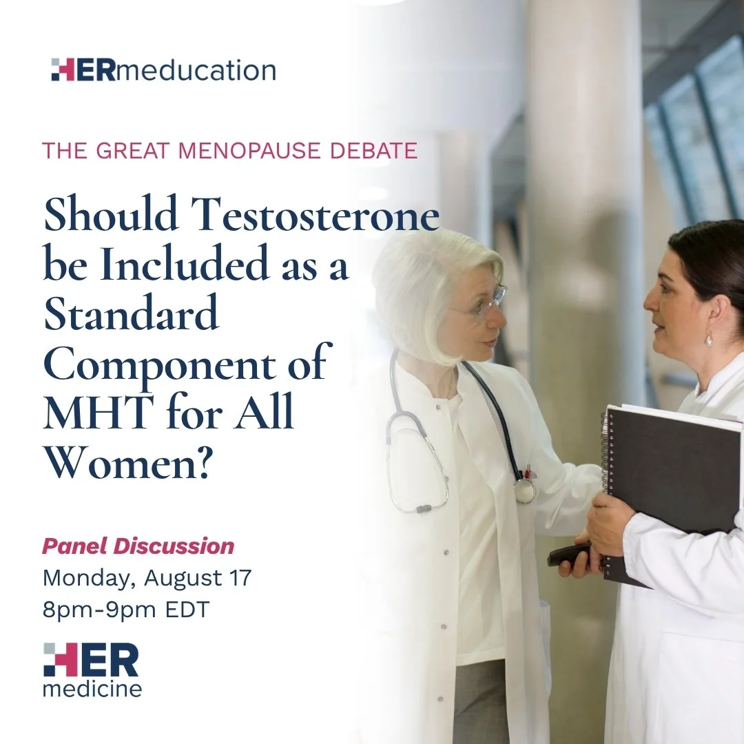 The Great Menopause Debate - Should Testosterone be Included as a Standard Component of MHT for All Women? - Panel Discussion