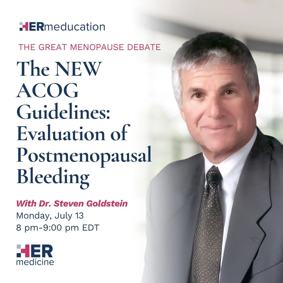The Great Menopause Debate - The NEW ACOG Guidelines: Evaluation of Postmenopausal Bleeding  - Steven R. Goldstein, MD, CCD, MSCP, FACOG