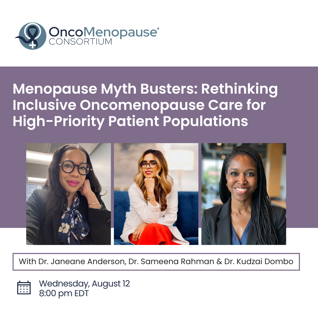 Menopause Myth Busters: Rethinking Inclusive Oncomenopause Care for High-Priority Patient Populations - Dr. Janeane Anderson, Dr. Sameena Rahman & Dr. Kudzai Dombo