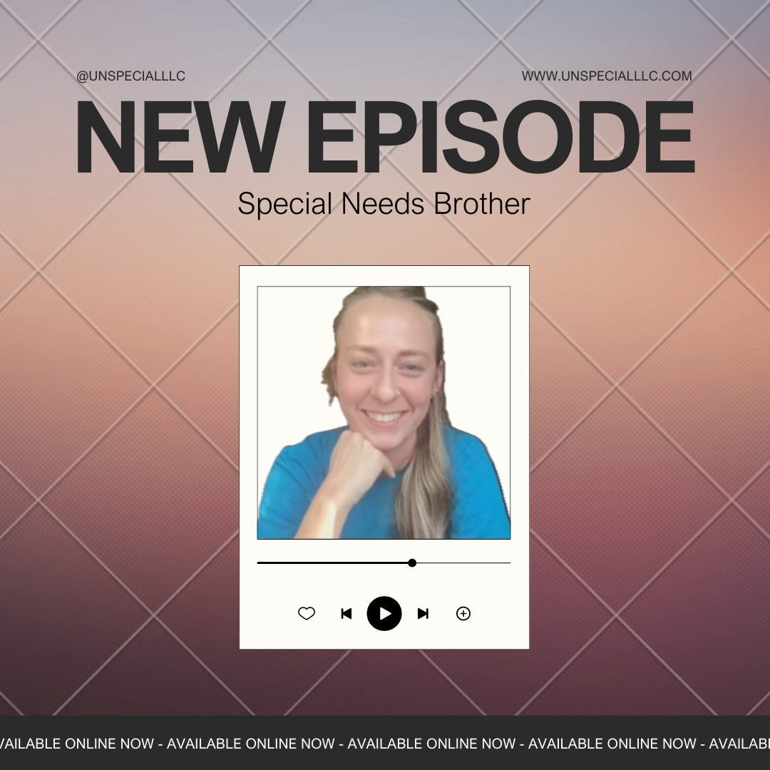 Navigating Life with Special Needs: a Sister's Perspective - UNspecial Podcast Episode 13 - Bailey Butterfield episode artwork