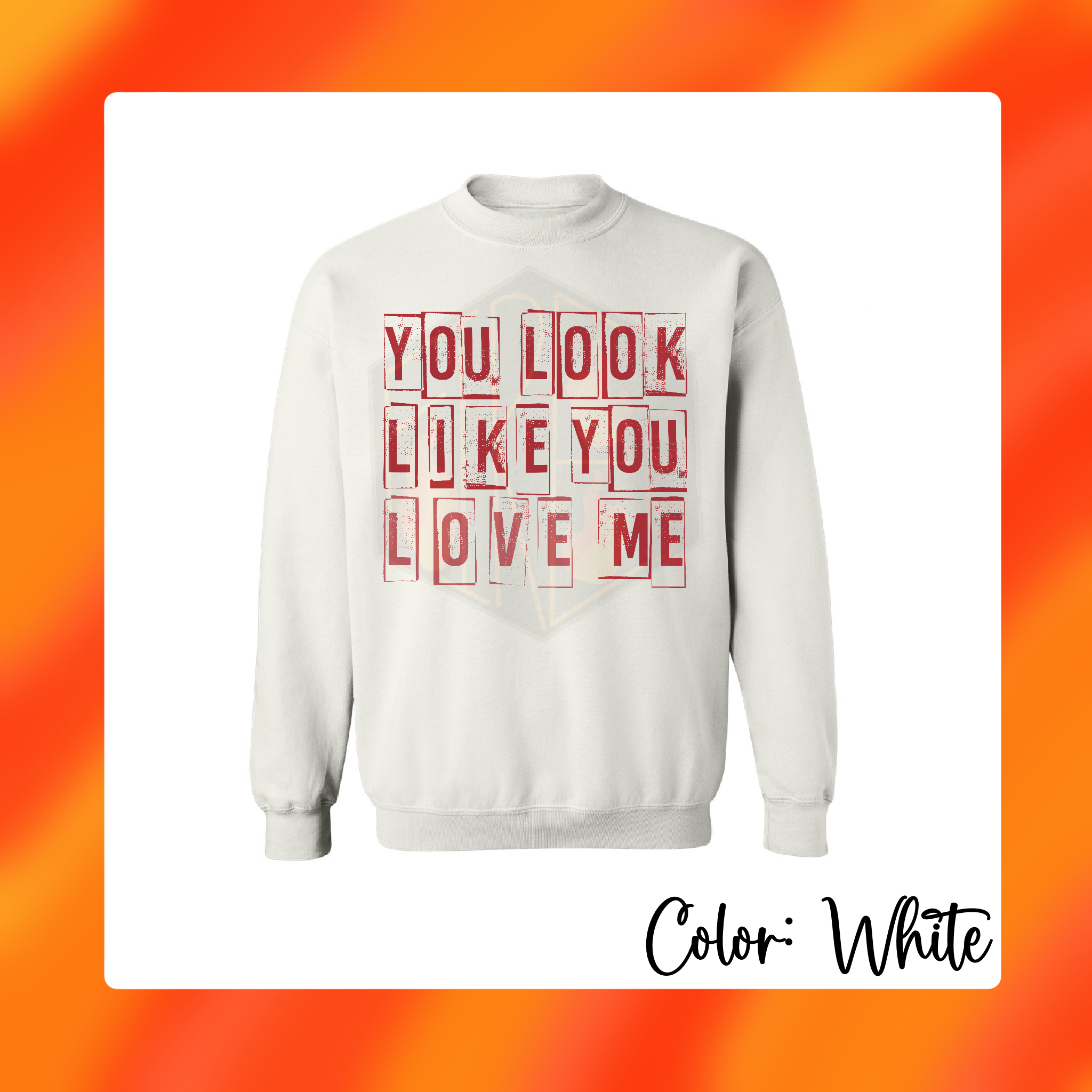 You Look Like You Love Me Valentines Apparel