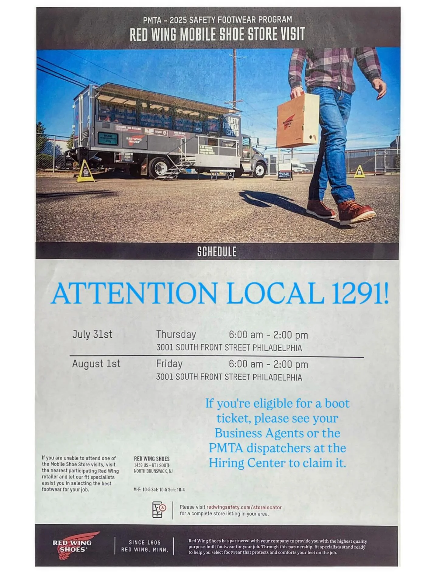 Attention Local 1291 Members!

If you&rsquo;re eligible for a boot ticket, please see your Business Agents or the PMTA dispatchers at the Hiring Center to claim it.

The Red Wing Boot Truck will be at the Hiring Center on:
* Thursday, July 31, 2025
*
