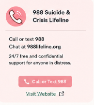 Information about the 988 Suicide & Crisis Lifeline, including calling or texting 988, chatting at 988lifeline.org, and visiting the website for support.