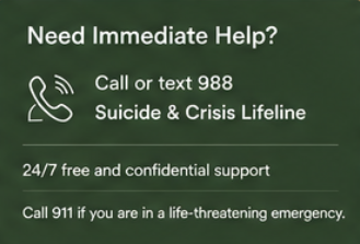 Green mental health support sign with white text, providing phone numbers for suicide and crisis help, available 24/7, including emergency contact details.
