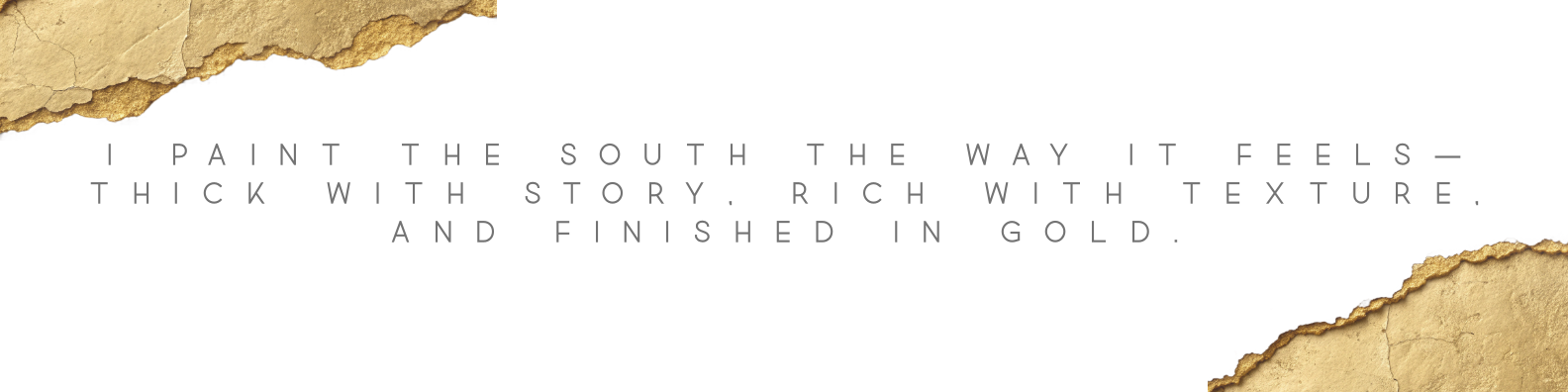 A quote about painting the southern landscape, describing it as thick, story-rich, textured, and finished in gold, with torn paper edges at the top left and bottom right corners.