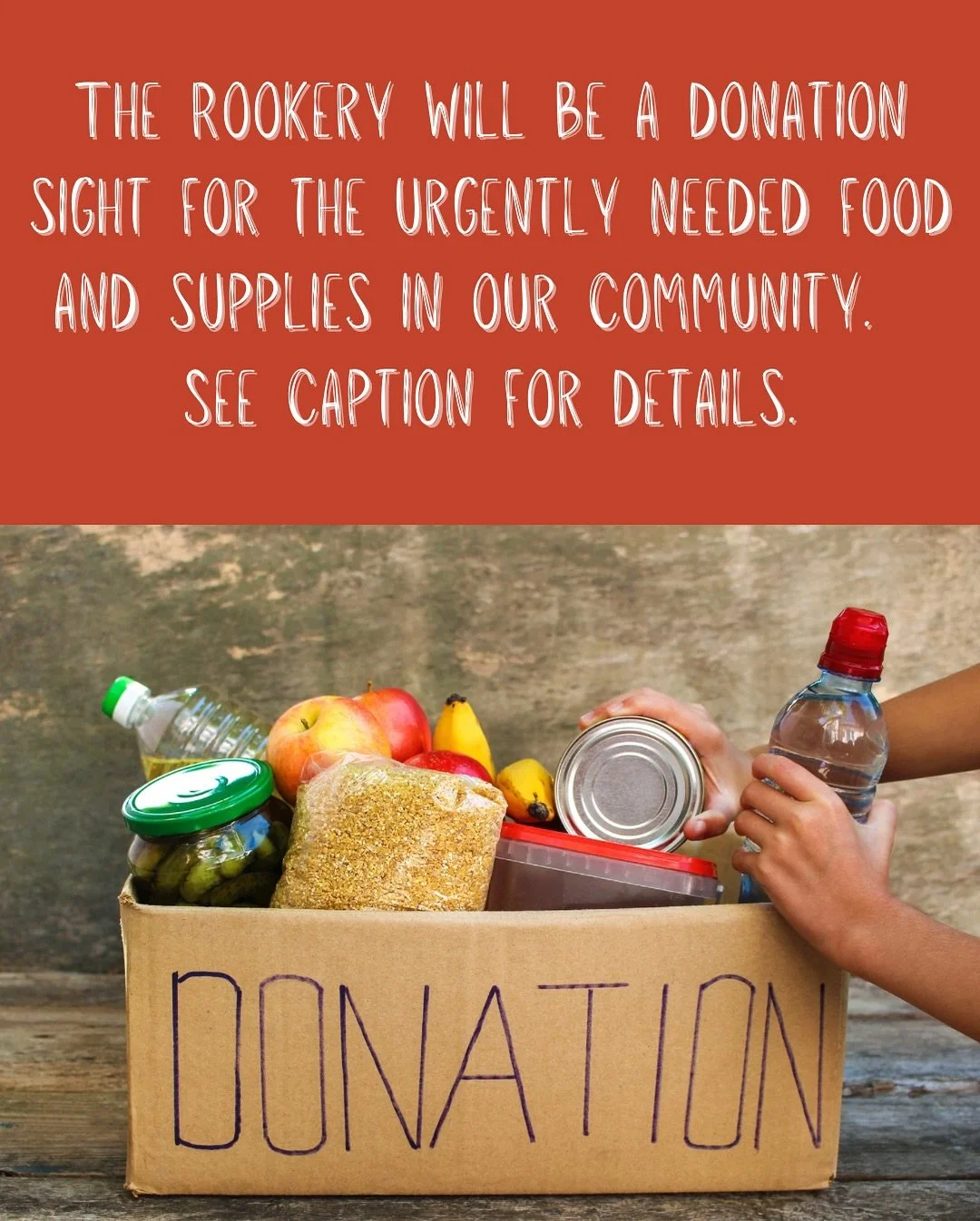Beginning this Wednesday,&nbsp;&nbsp;we will be using The Rookery as a donation sight.&nbsp;&nbsp;In light of recent storms, parts of our community are still very much in need and we are hoping you&rsquo;ll help us get them the food and supplies they