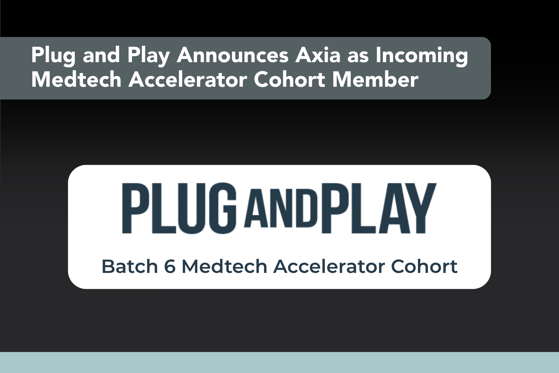 Plug and Play Announces Axia as Incoming Medtech Accelerator Cohort Member
