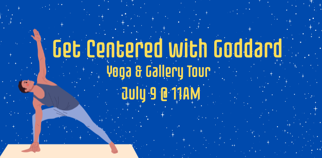 Get Centered with Goddard YOGA & Gallery Tour