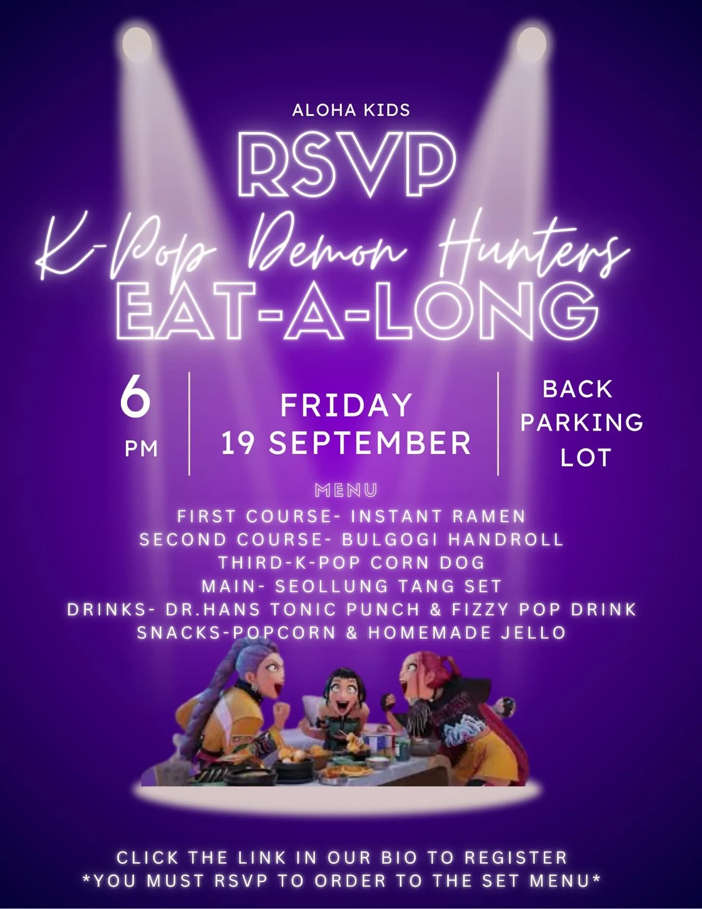✨ Aloha Kids presents: K-Pop Demon Hunters EAT-A-LONG ✨ Join us Friday, Sept 19 at 6PM in the back lot for a night of food + fun! 🎶🍜🍱
On the menu: 🍜 Instant Ramen 🍣 Bulgogi Handroll 🌭 K-Pop Corn Dog 🍲 Seollung Tang Set 🥤 Dr. Hans Tonic Punch 