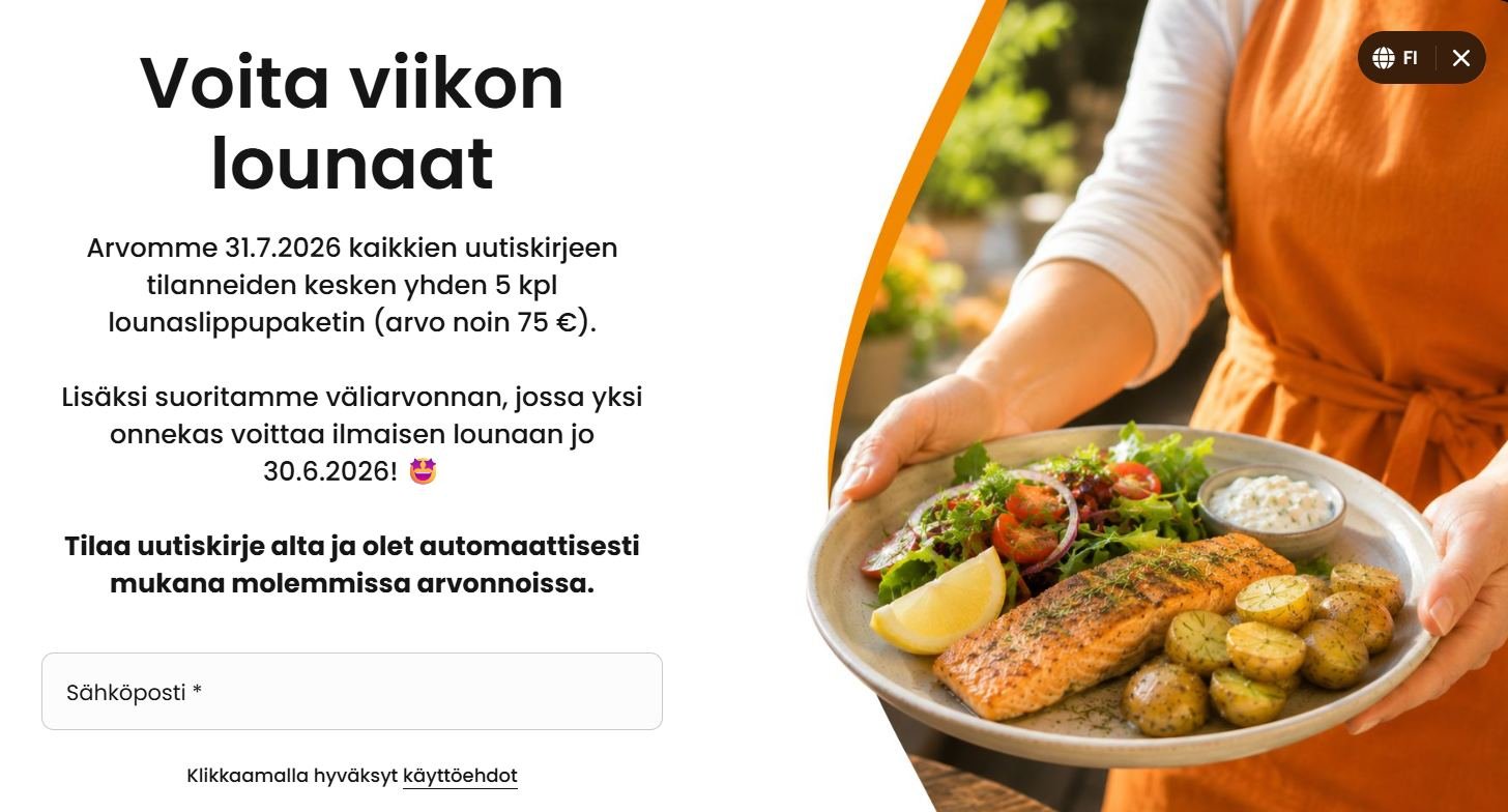 Oletko huomannut t&auml;m&auml;n arvonnan nettisivuillamme? Tilaa rohkeasti uutiskirje ja voit voittaa ilmaisen lounaan sek&auml; yhden 5 kappaleen lippupaketin! 😎

Lupaamme, ett&auml; uutiskirje ei tule tukkimaan s&auml;hk&ouml;postiasi, sill&auml;