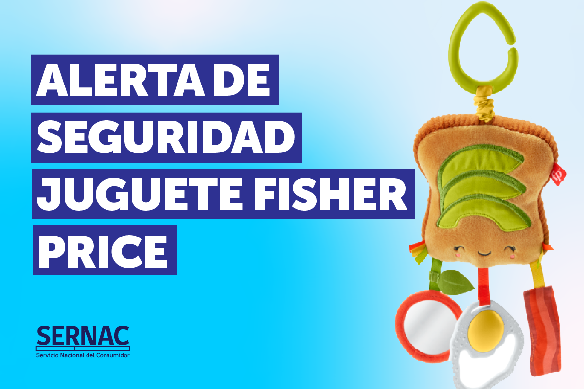 SERNAC EMITE ALERTA DE SEGURIDAD PARA JUGUETE FISHER PRICE