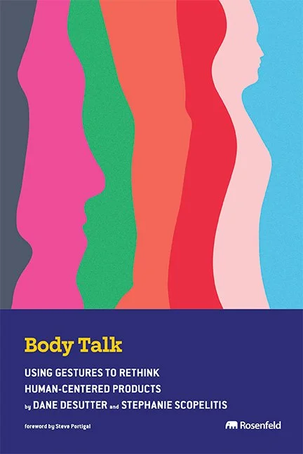 Book cover of Body Talk: Using Gestures to Rethink Human-Centered Products, by Dane DeSutter and Stephanie Scopelitis (Rosenfeld Media), featuring colorful profile silhouettes.