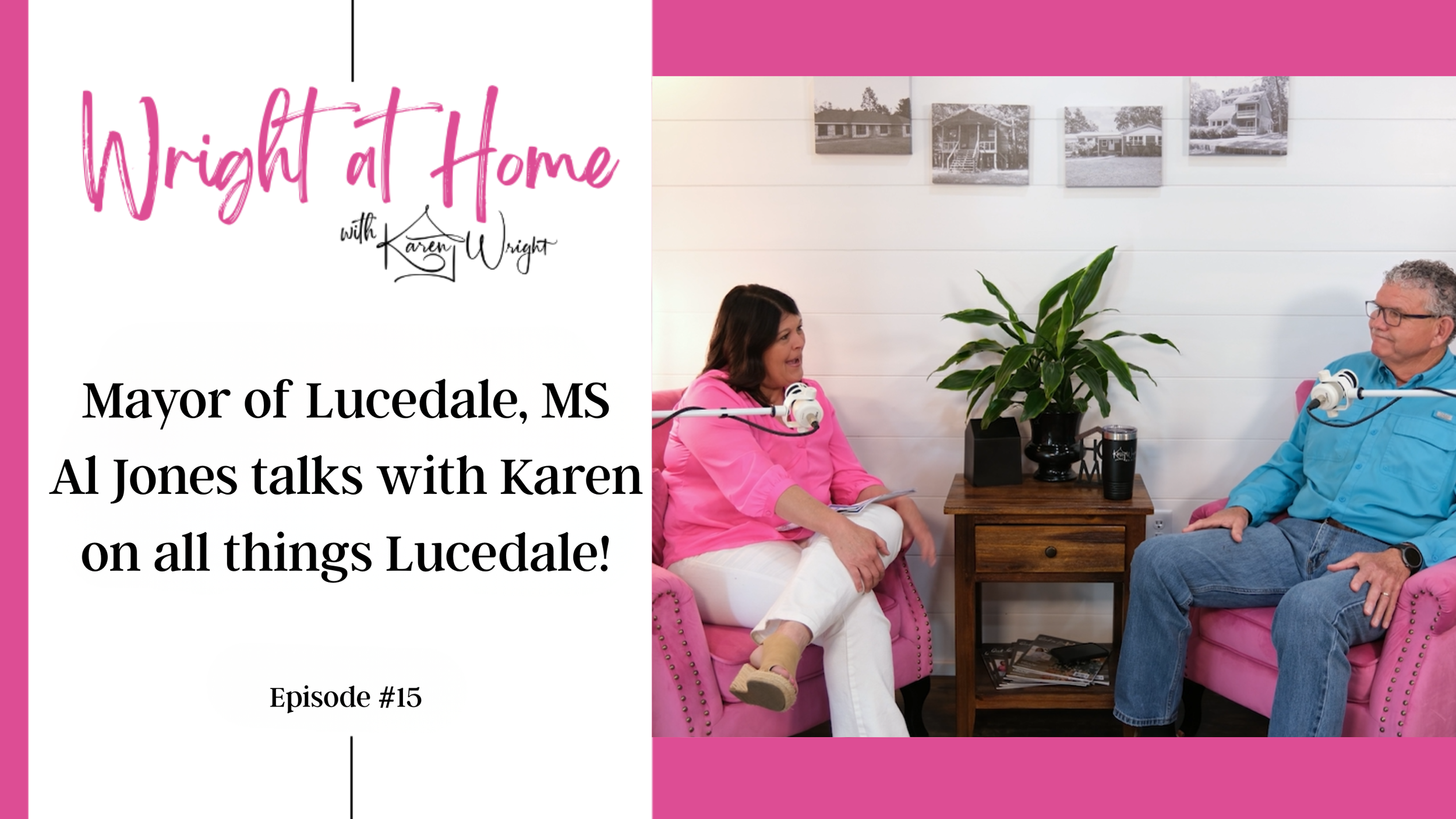 Karen Wright Realty sits down on the Wright at Home Podcast with Mayor of Lucedale Ms Al Jones and talks on all things Lucedale