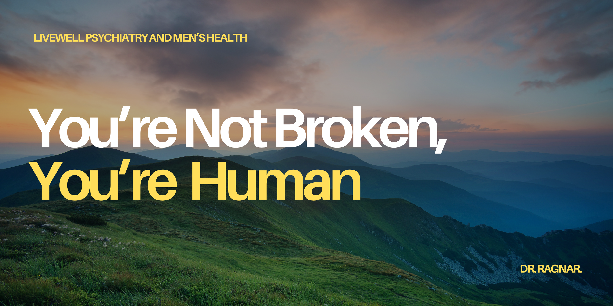 You're Not Broken, You're Human