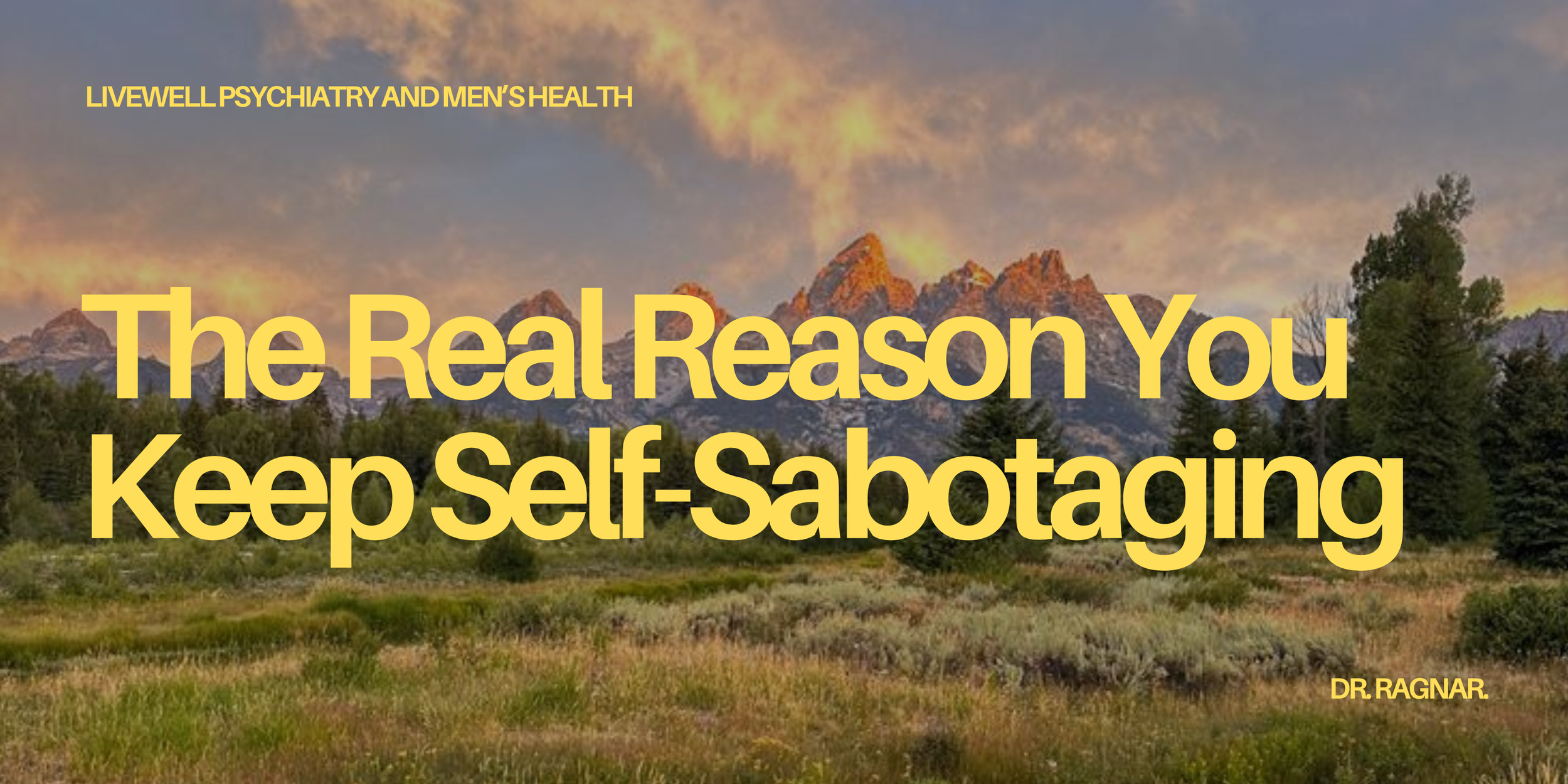 The Real Reason You Keep Self-Sabotaging
