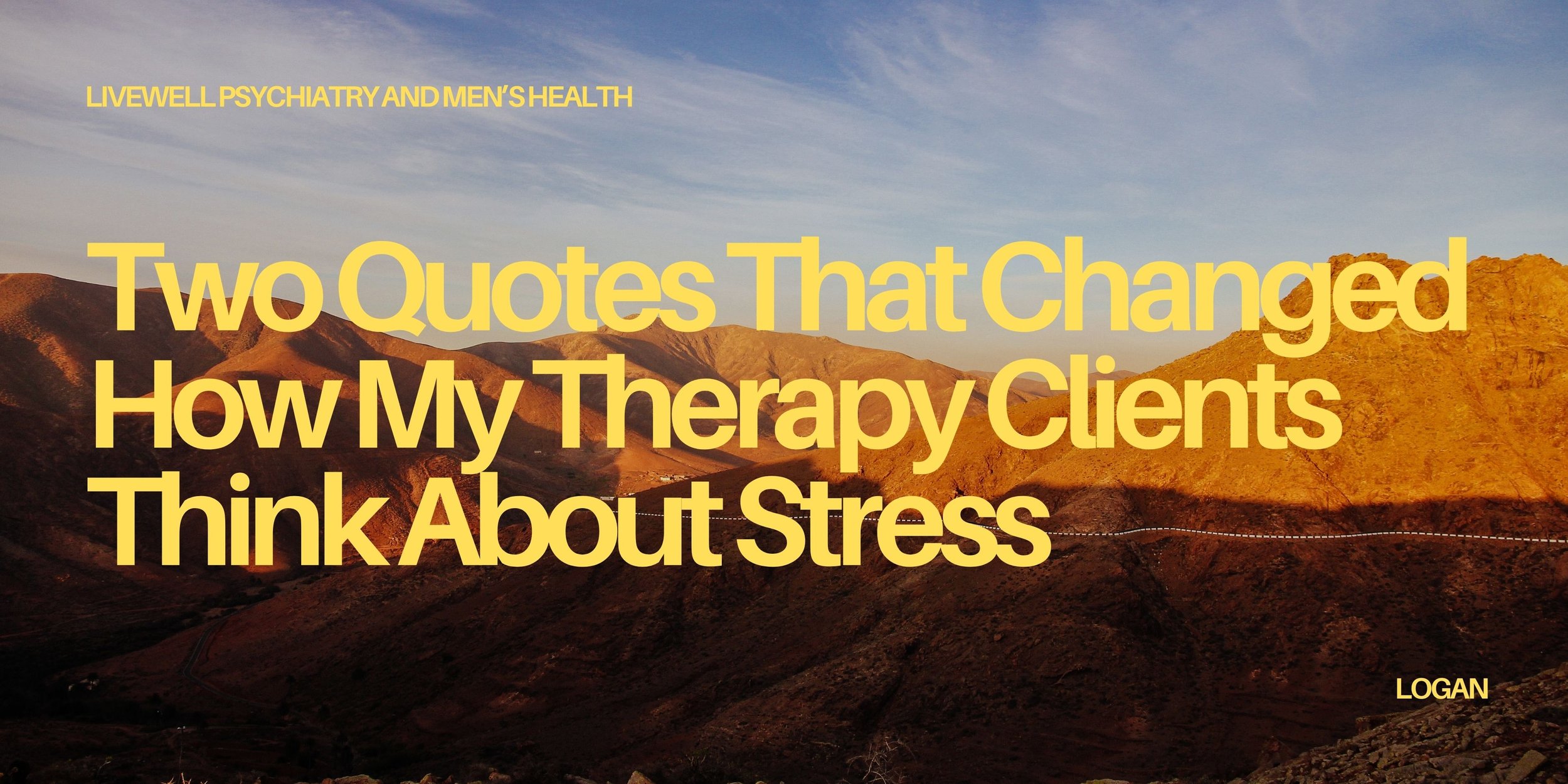 Two Quotes That Changed How My Therapy Clients Think About Stress