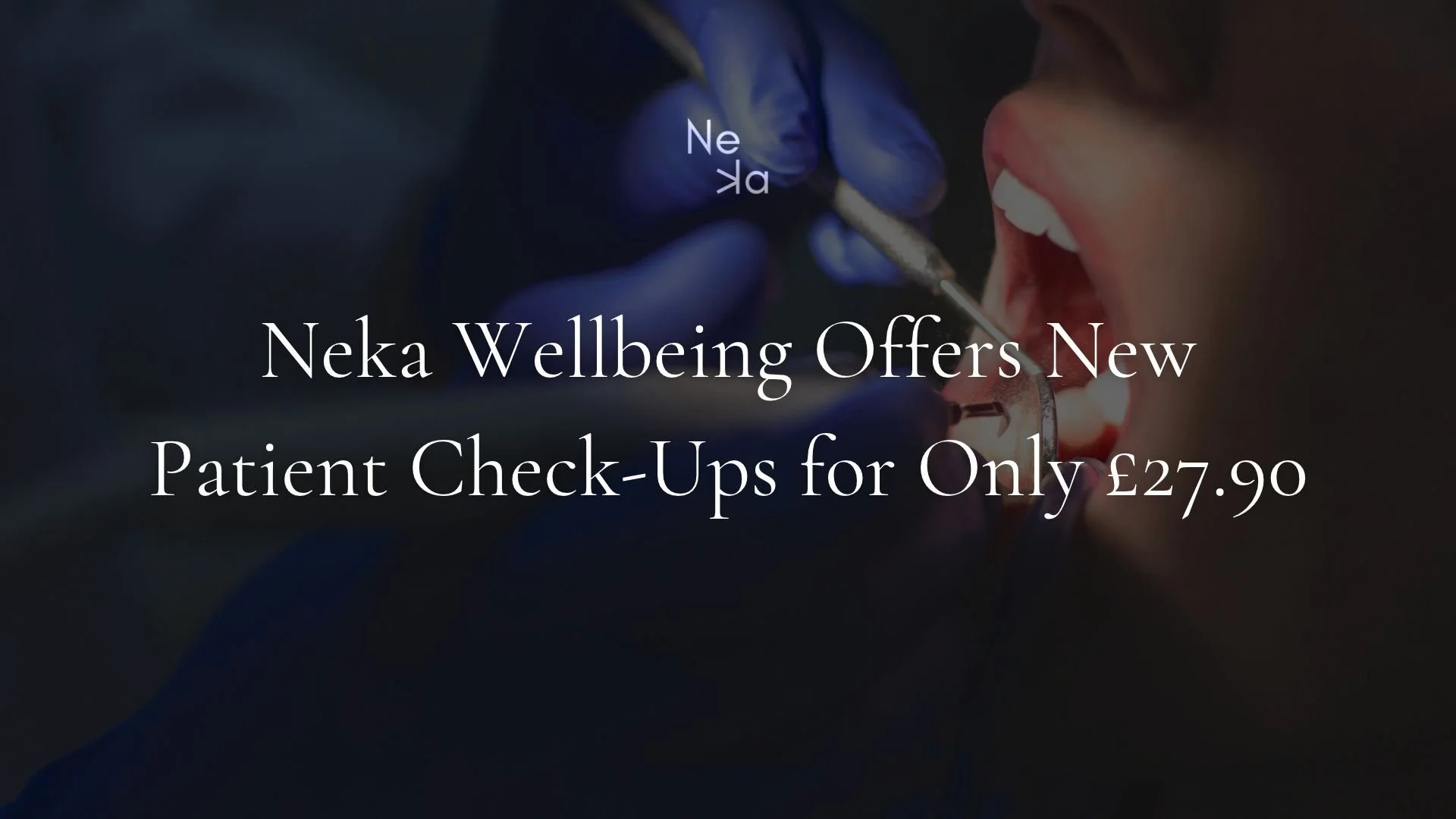 Neka Wellbeing Offers New Patient Check-Ups for Only £27.90