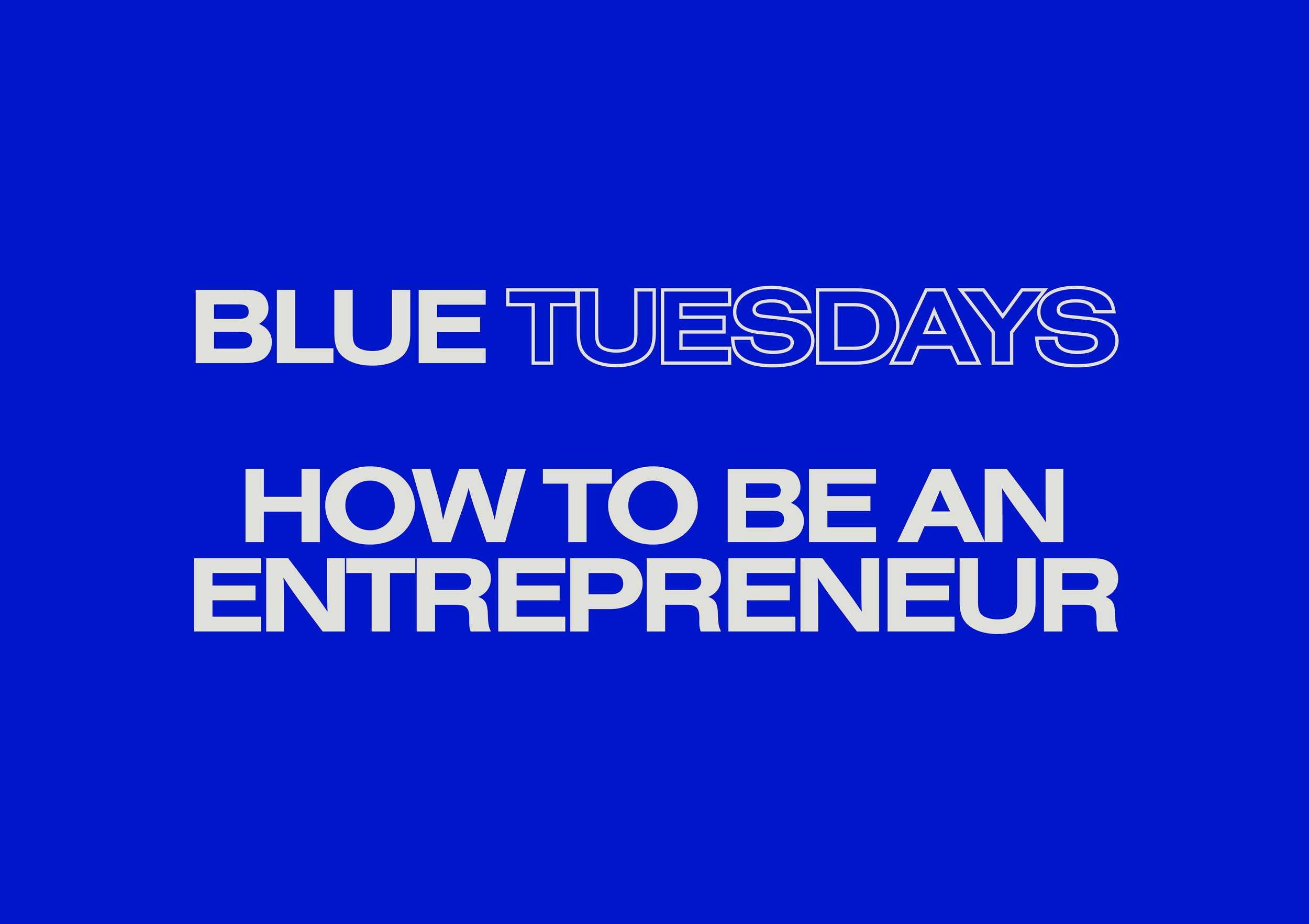 BLUE TUESDAYS: How to be an Entrepreneur