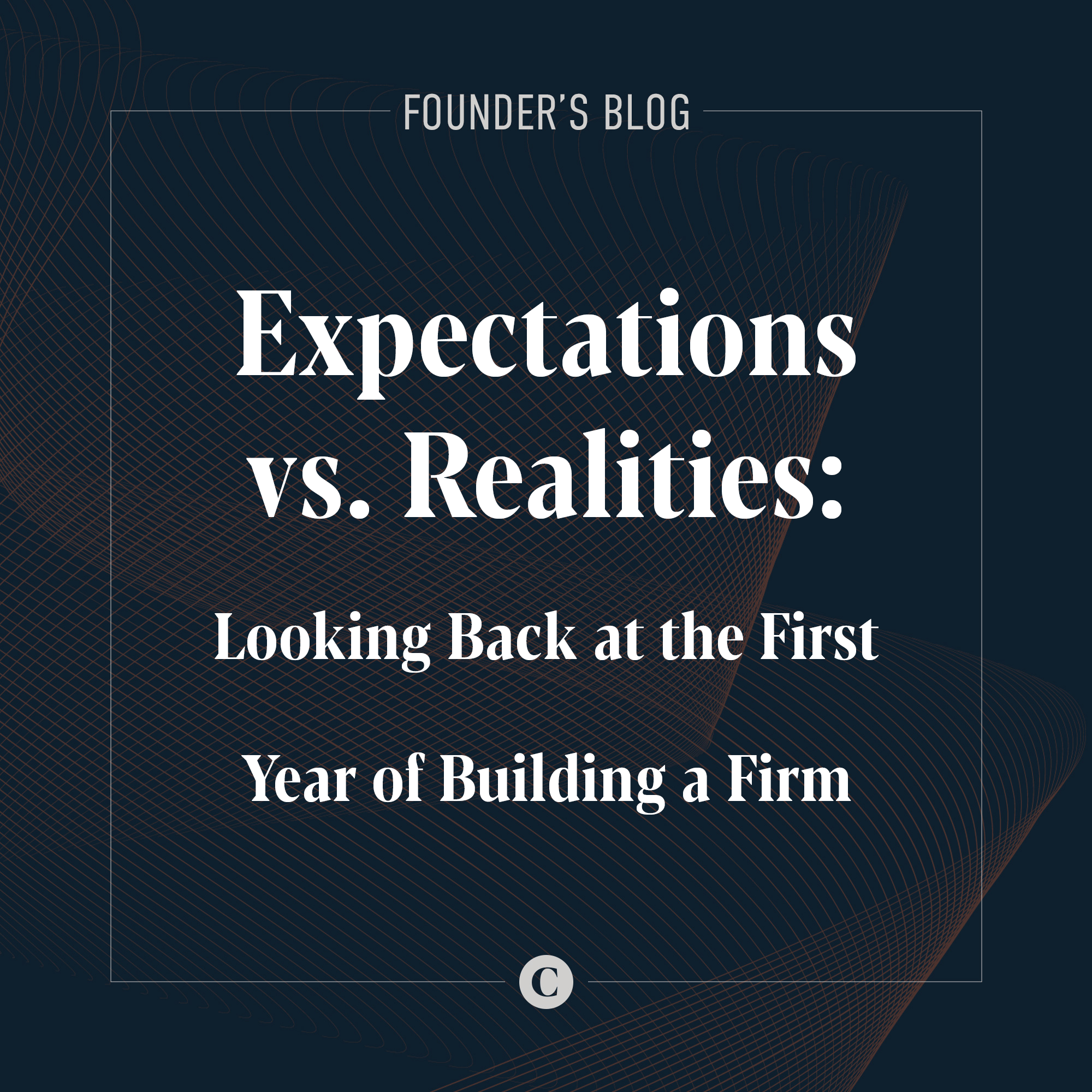 Expectations vs. Realities Looking Back at the First Year of Building a Firm