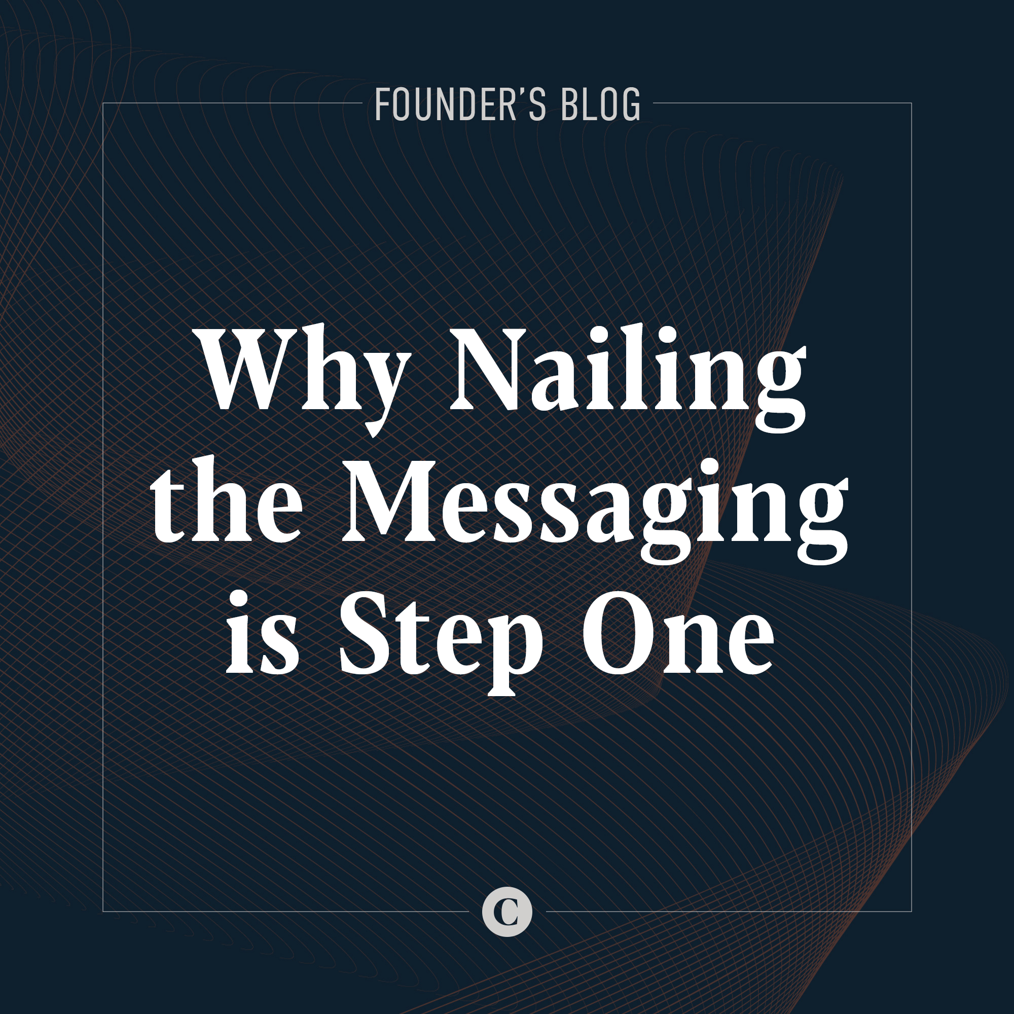 Why Nailing the Messaging is Step One