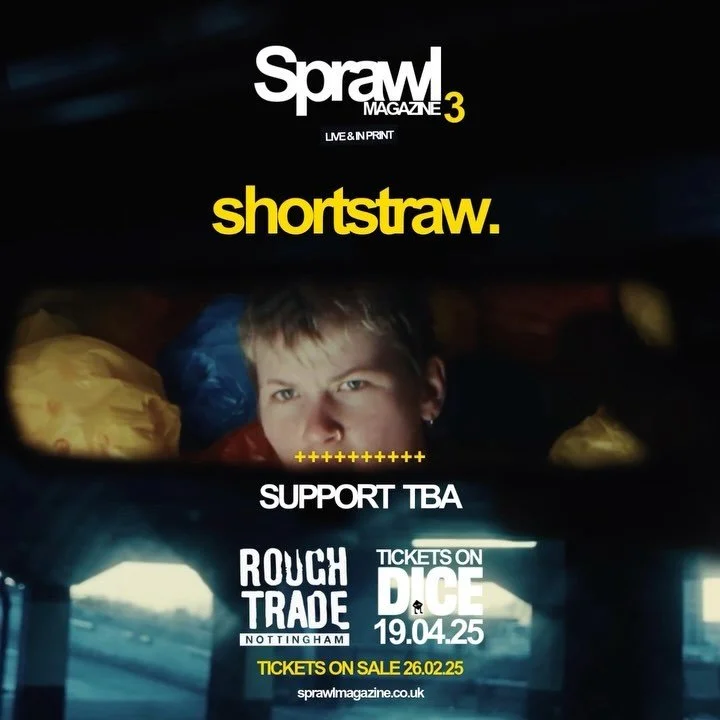 Sprawl Live 3: @shortstrawuk / @roughtradenottm - 19.04.25

After supporting a Sold-Out @sleaford_mods show at @bodeganotts last year and dropping a string of killer singles, @shortstrawuk are back for their first Nottingham headline show.

@roughtra