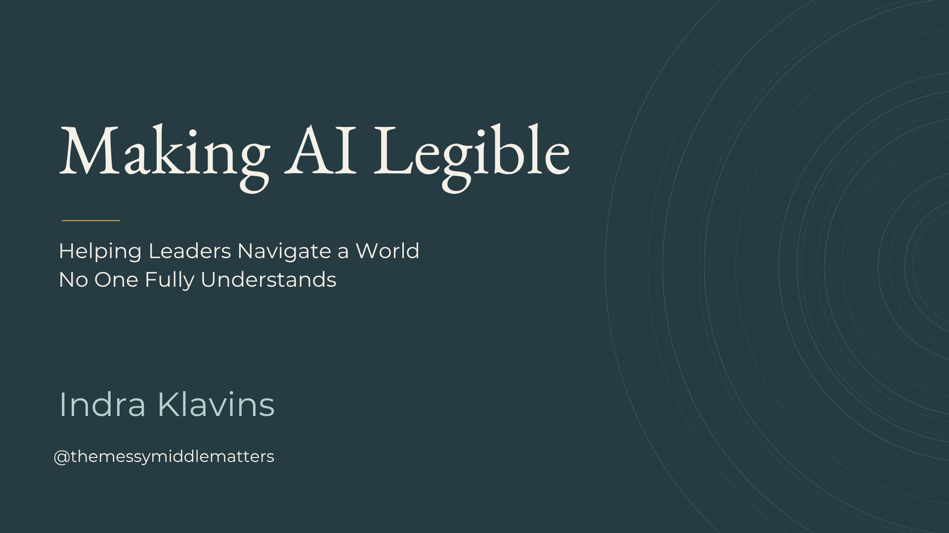 Slide from a presentation titled 'Making AI Legible' by Indra Klavins, discussing helping leaders navigate a complex world. The slide includes social media handle '@themessymiddlematters'.