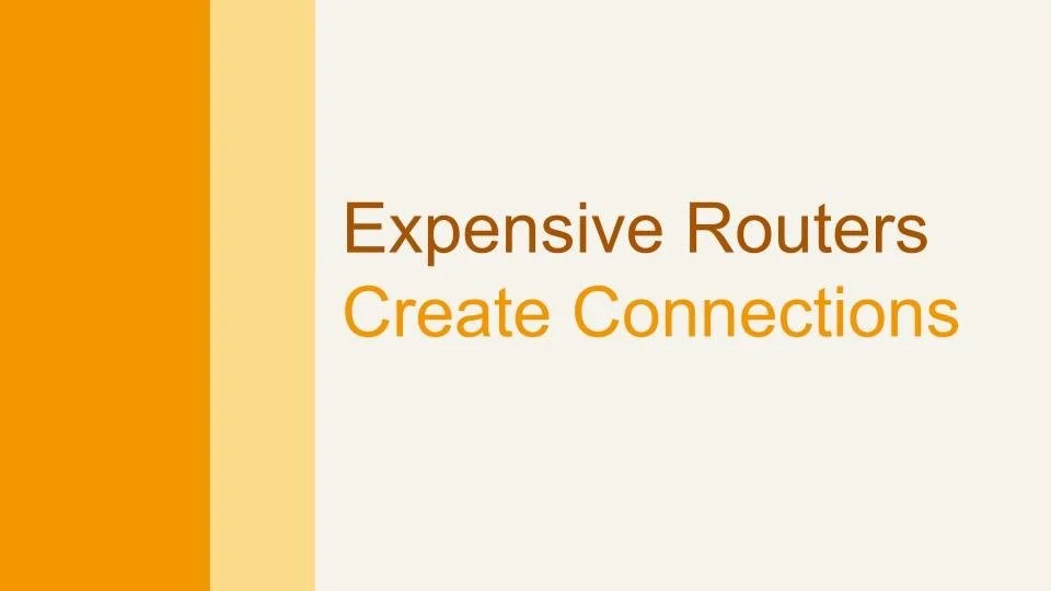 Slide with title 'Expensive Routers Create Connections' in brown and yellow text.