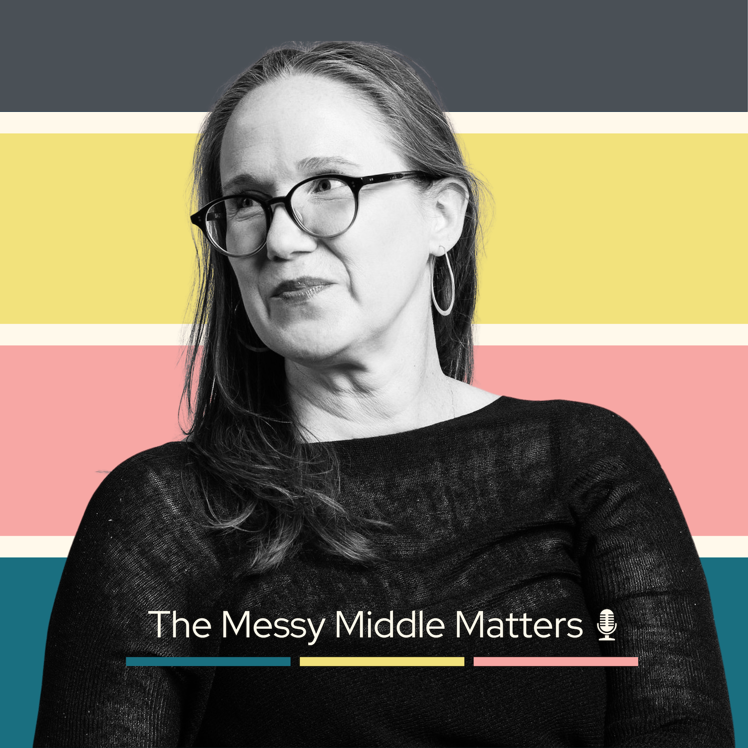 A black and white photo of a woman with glasses and hoop earrings against a colorful striped background. The text on the image reads, 'The Messy Middle Matters' with a microphone icon.