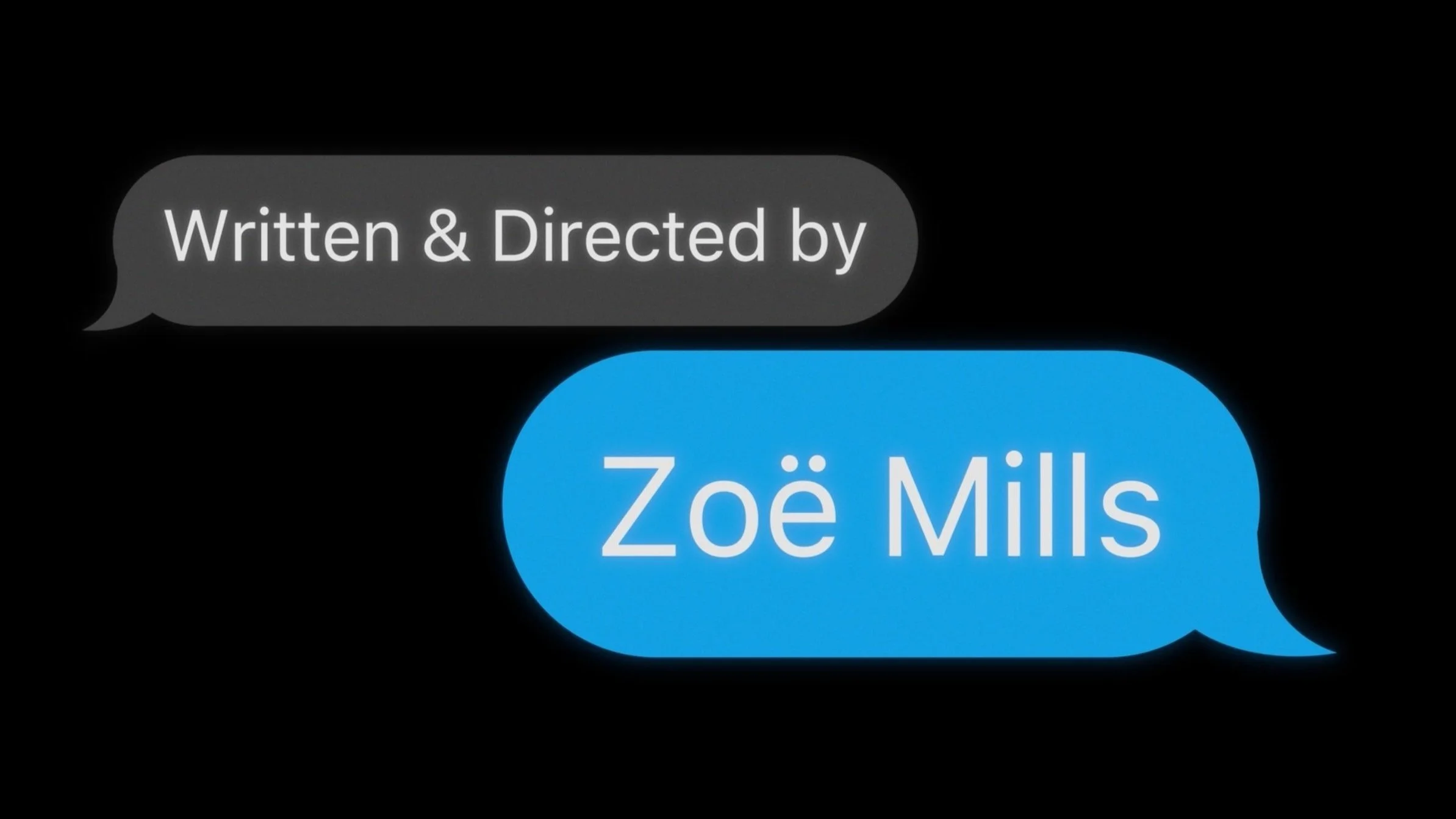 Text message style graphic saying "Written & Directed by Zoë Mills."
