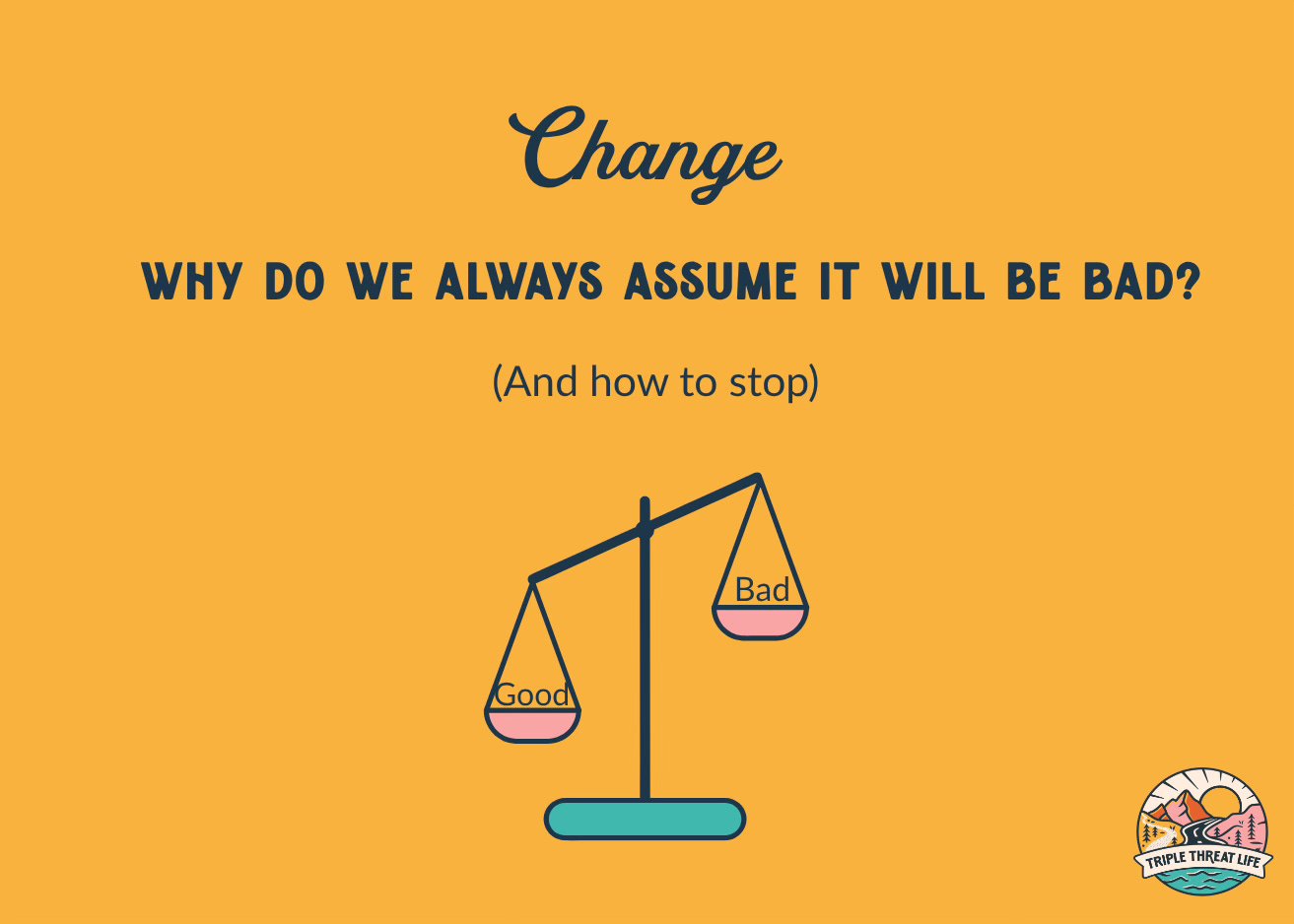 Change: Why Do We Always Assume it Will Be Bad?