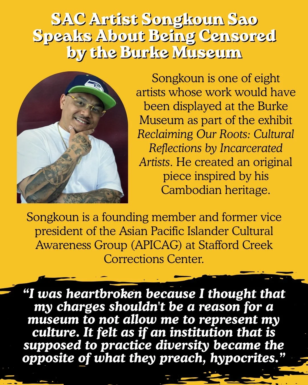 Songkoun is a newer member of SAC; the Reclaiming Our Roots exhibit was to be the first time we displayed his artwork. Songkoun speaks about the racism inherent to the decision that forced us to cancel the collaboration with the Burke Museum, and how