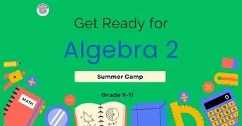 A colorful educational sign with the text 'Get Ready for Algebra 2 Summer Camp Grade 9-11' with various science and math icons around it.