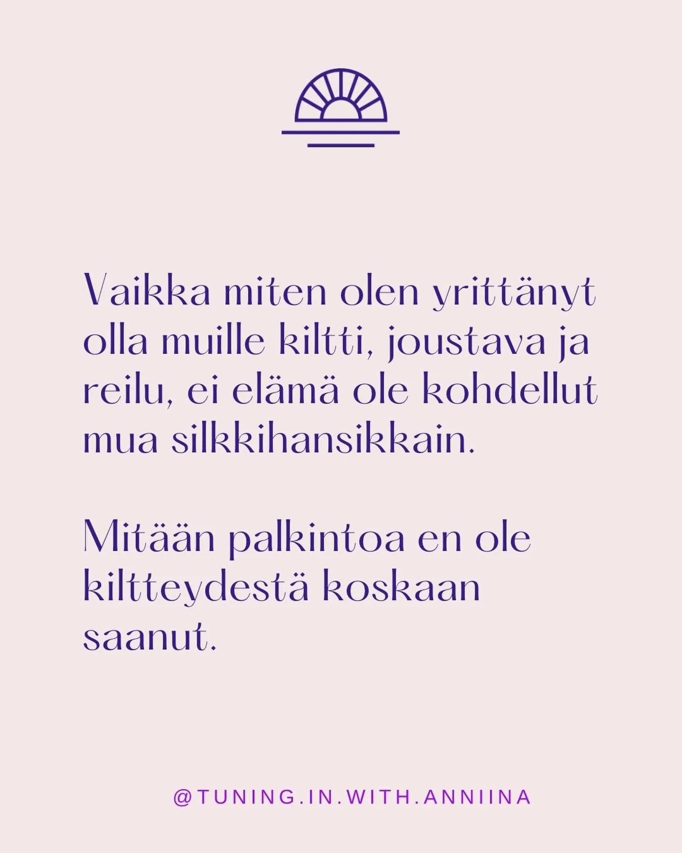 Ihan pienest&auml; pit&auml;en mun on pit&auml;nyt kannatella muita ja opetella olemaan muita varten.

Musta kasvoi kiltti tytt&ouml;, joka yritti olla mahdollisimman v&auml;h&auml;n vaivaksi.

Opettelin aistimaan kodin ilmapiiri&auml;, muiden ihmist