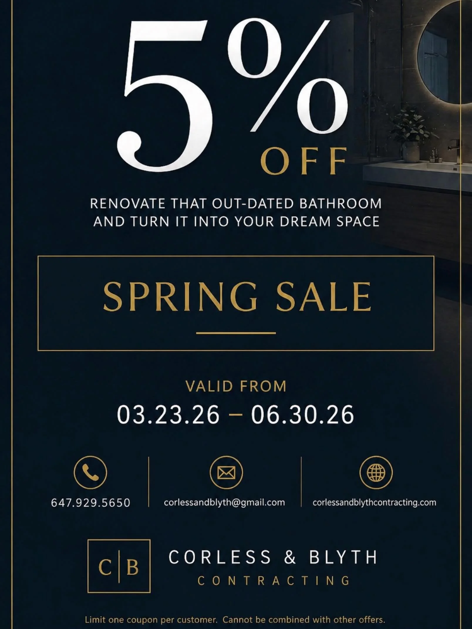Spring is the perfect time to finally renovate that outdated bathroom!

For a limited time, enjoy 5% OFF your bathroom renovation with Corless &amp; Blyth Contracting. From modern luxury finishes to full custom remodels, we&rsquo;re here to turn your