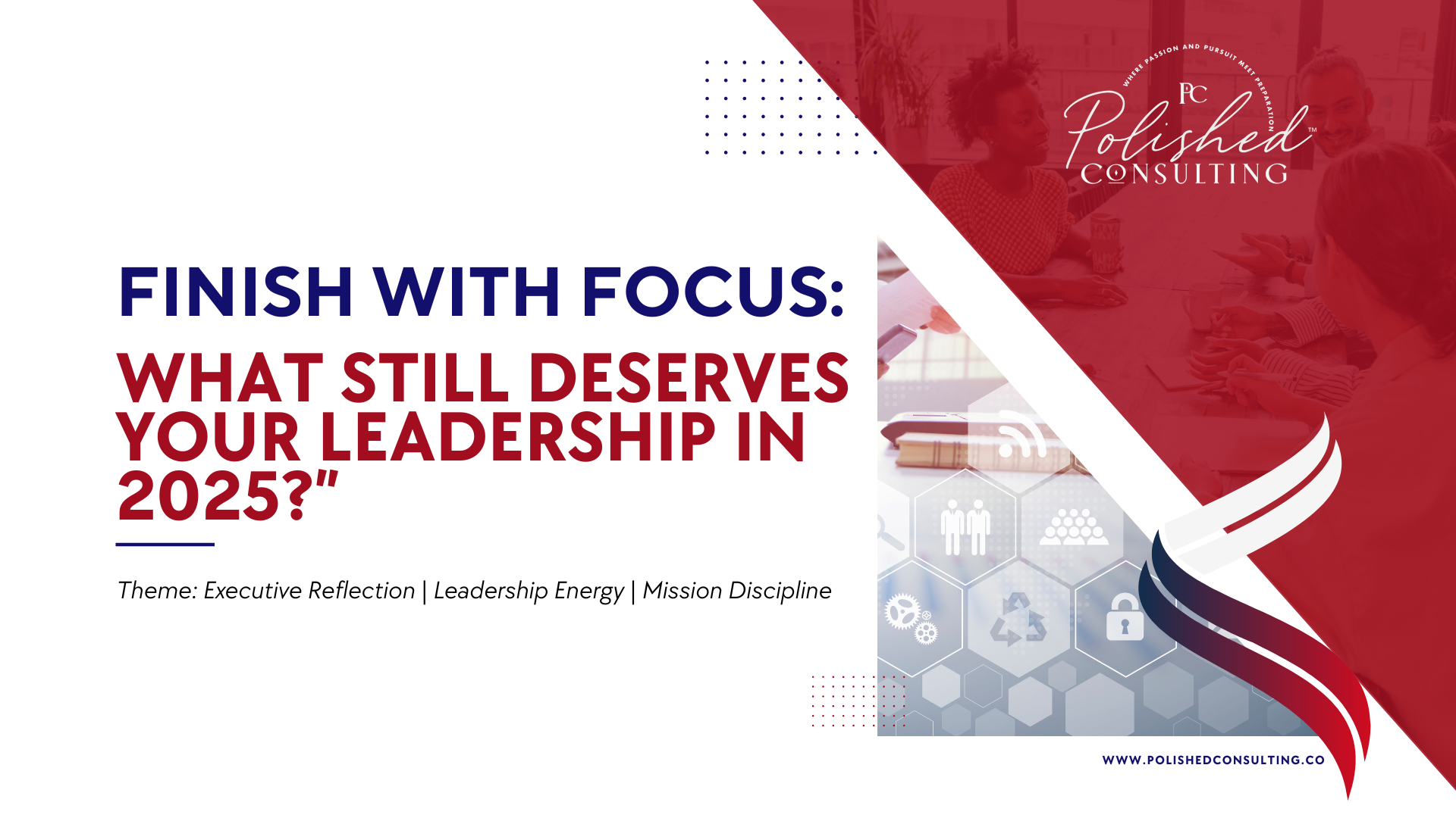 Finish with Focus: What Still Deserves Your Leadership in 2025?