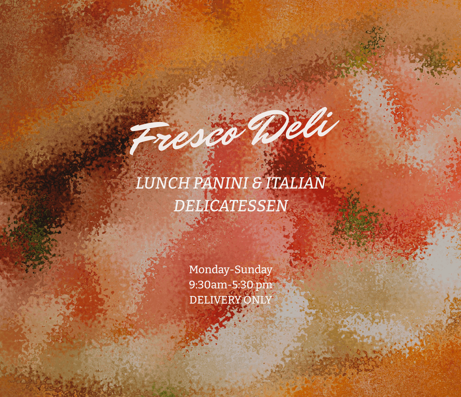 Business flyer for Fresco Deli with a watercolor background in warm tones. Text includes: 'Fresco Deli,' 'Lunch Panini & Italian Delicatessen,' and details about hours from Monday to Sunday, 9:30 am to 5:30 pm, delivery only.