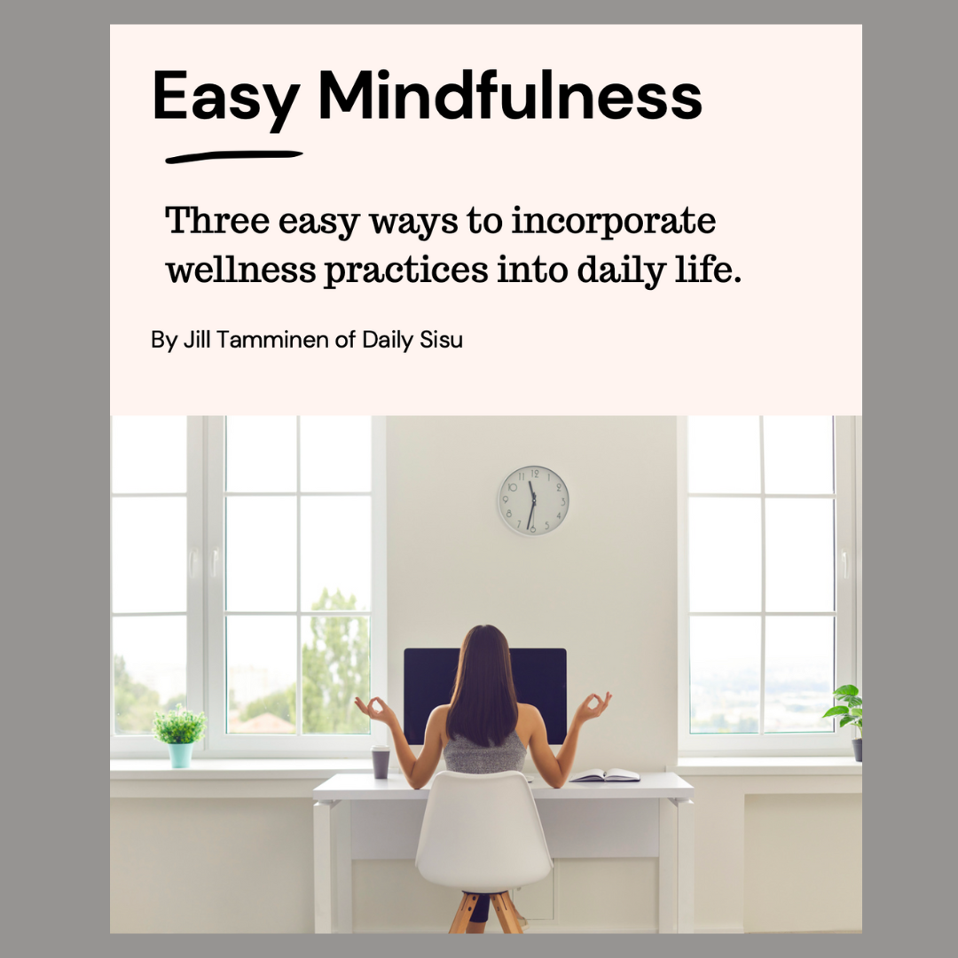 Book cover titled "Easy Mindfulness" with subtitle "Three easy ways to incorporate wellness practices into daily life", by Jill Tamminen of Daily Sisu. The cover features a woman sitting at a white desk in a bright room, practicing meditation or mindfulness, with large windows, a clock, and a few plants.
