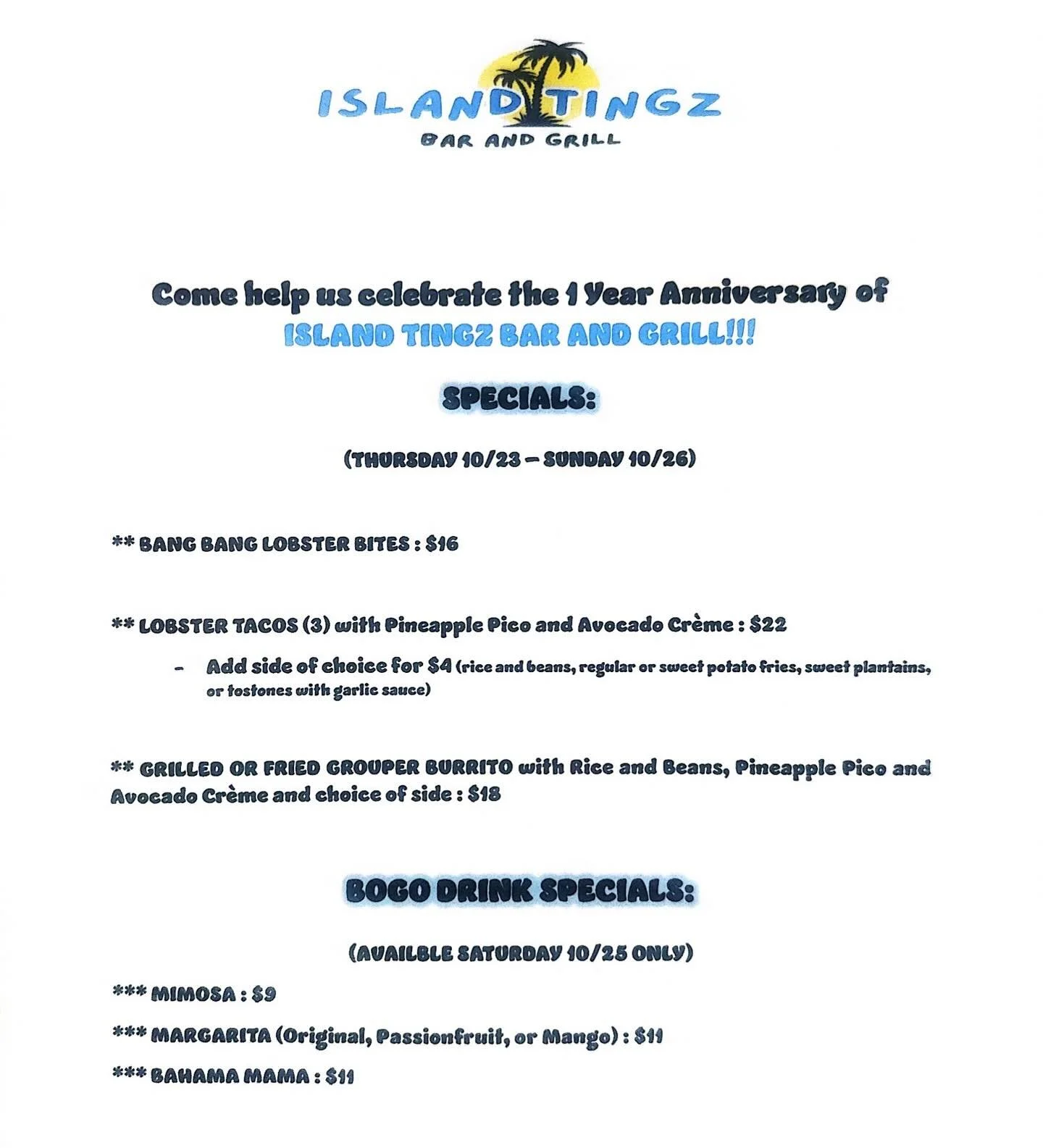 This SATURDAY 10/25, Island Tingz Bar and Grill will be celebrating ONE YEAR of being open!!!! 🥳🎉🥂🍾

We will be featuring SPECIALS (Thursday 10/23 - 10/26) and offering BOGO Drinks Saturday (10/25), the Day of our ONE YEAR mark!! 

We hope to see