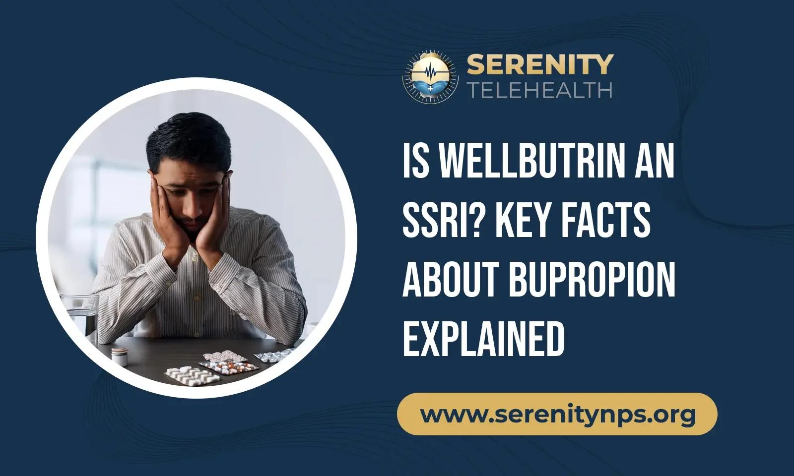 Is Wellbutrin (Bupropion) an SSRI? Here’s What You Need to Know Before Starting Treatment