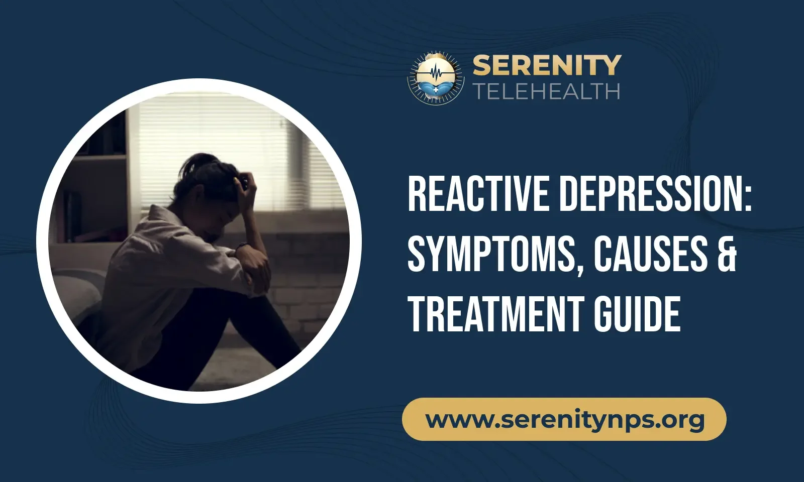 Reactive Depression: Causes, Symptoms, and Treatment Options