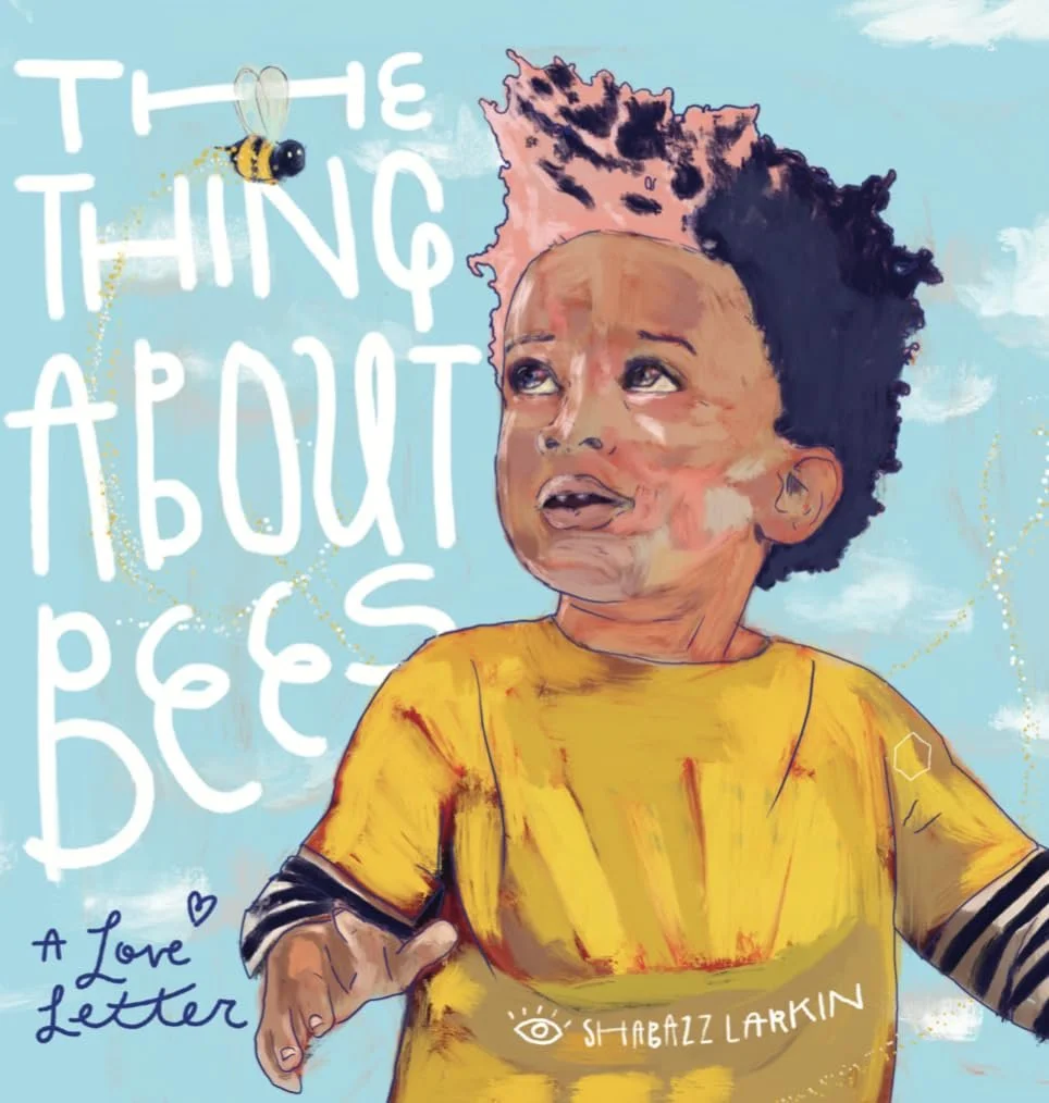 The Thing About Bees written &amp; illustrated by Shabazz Larkin