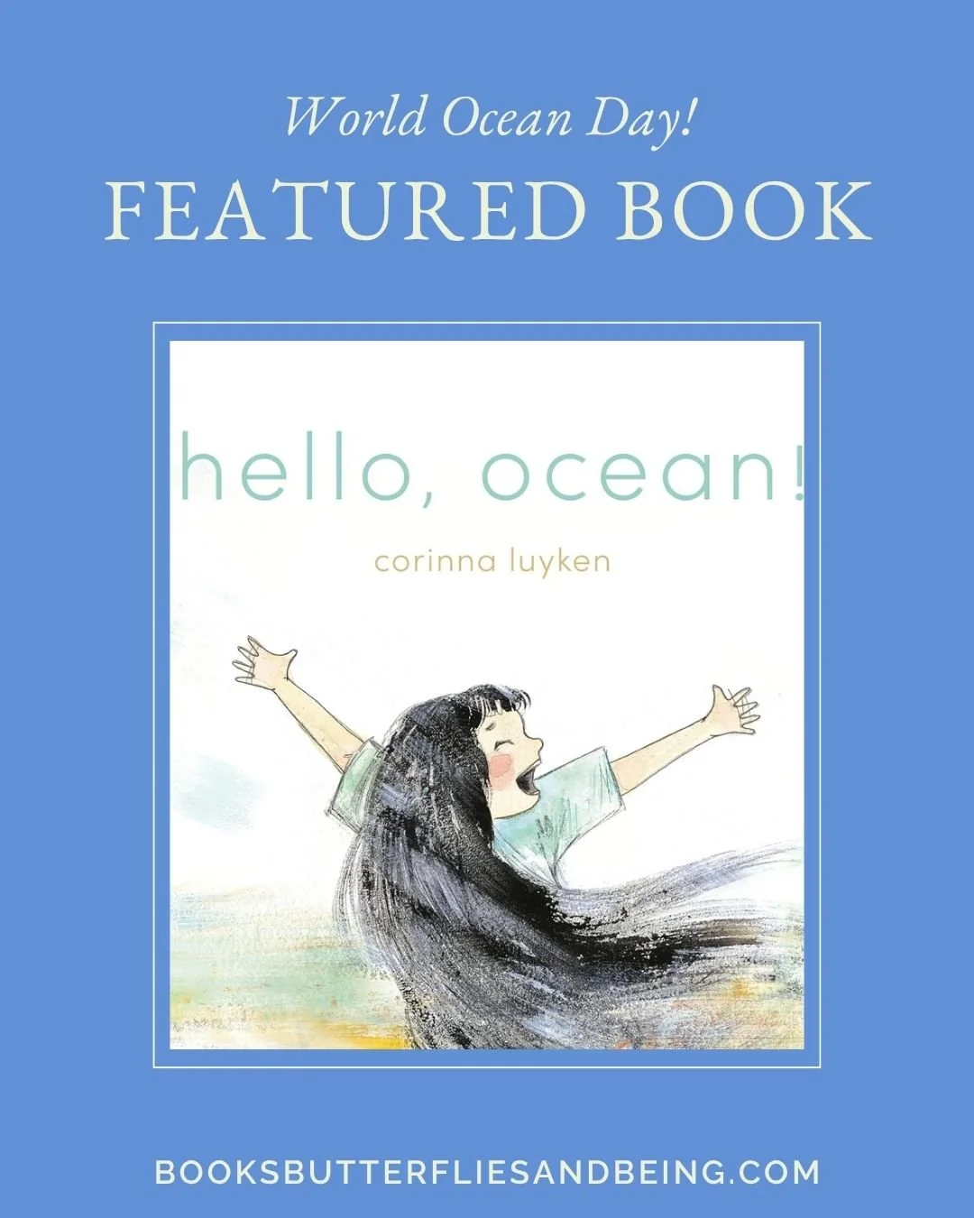 Image of the front cover of picture book, Hello, Ocean!, written & illustrated by Corinna Luyken. The image is framed by a blue background with the words, "World Ocean Day! FEATURED BOOK" above the book cover.